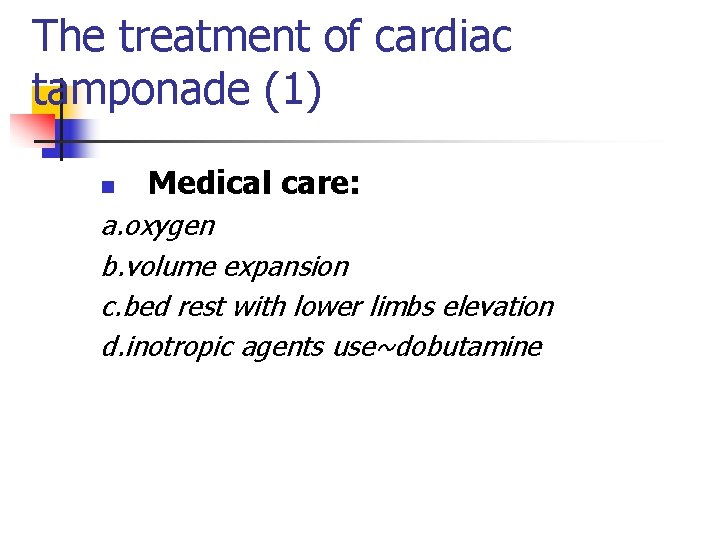 The treatment of cardiac tamponade (1) n Medical care: a. oxygen b. volume expansion