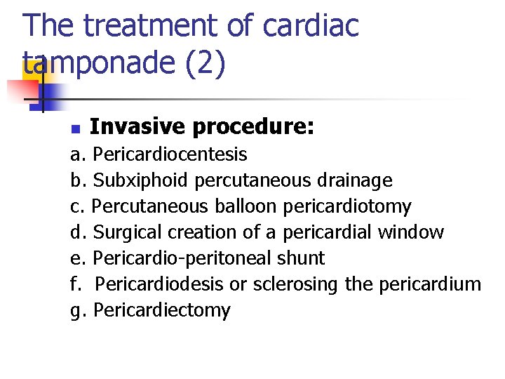 The treatment of cardiac tamponade (2) n Invasive procedure: a. Pericardiocentesis b. Subxiphoid percutaneous