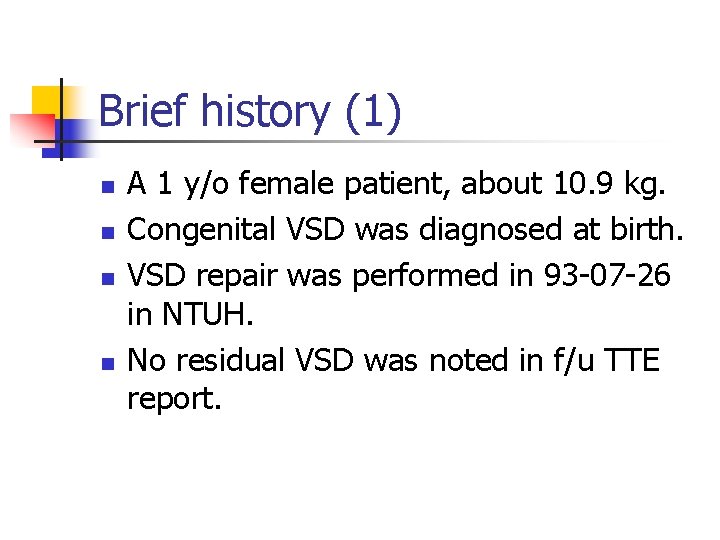 Brief history (1) n n A 1 y/o female patient, about 10. 9 kg.
