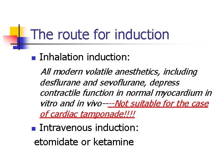 The route for induction n Inhalation induction: All modern volatile anesthetics, including desflurane and