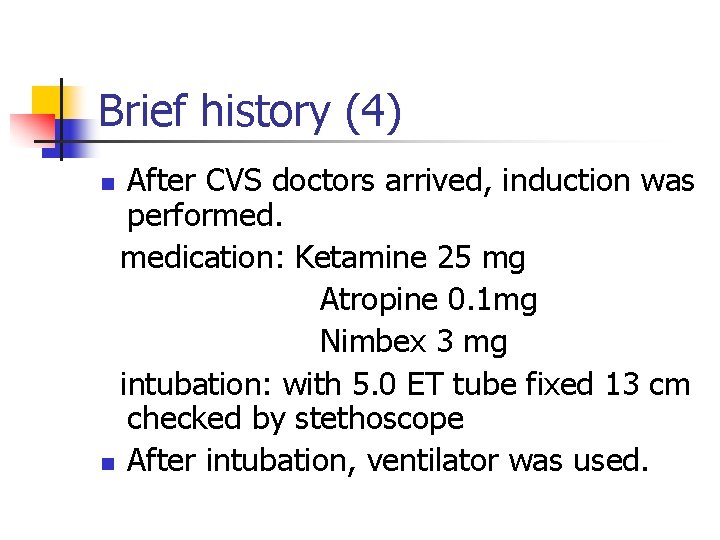 Brief history (4) After CVS doctors arrived, induction was performed. medication: Ketamine 25 mg