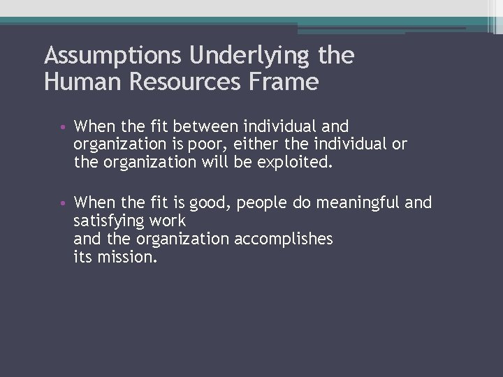 Assumptions Underlying the Human Resources Frame • When the fit between individual and organization Assumptions Underlying the Human Resources Frame • When the fit between individual and organization
