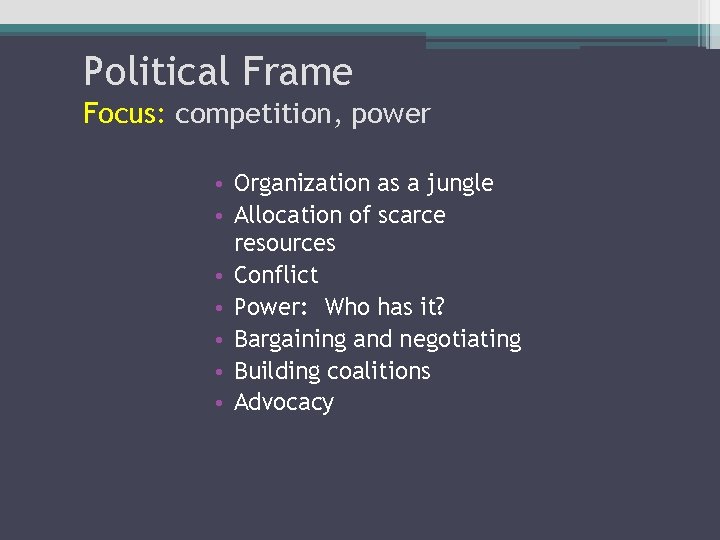 Political Frame Focus: competition, power • Organization as a jungle • Allocation of scarce Political Frame Focus: competition, power • Organization as a jungle • Allocation of scarce