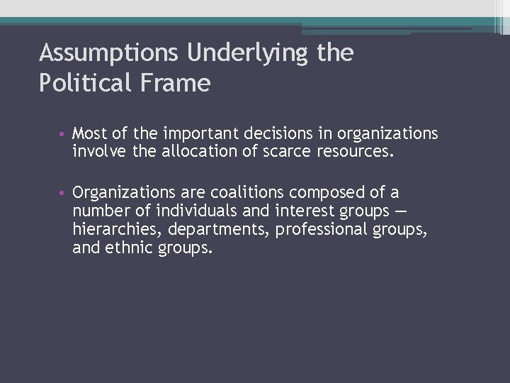 Assumptions Underlying the Political Frame • Most of the important decisions in organizations involve Assumptions Underlying the Political Frame • Most of the important decisions in organizations involve