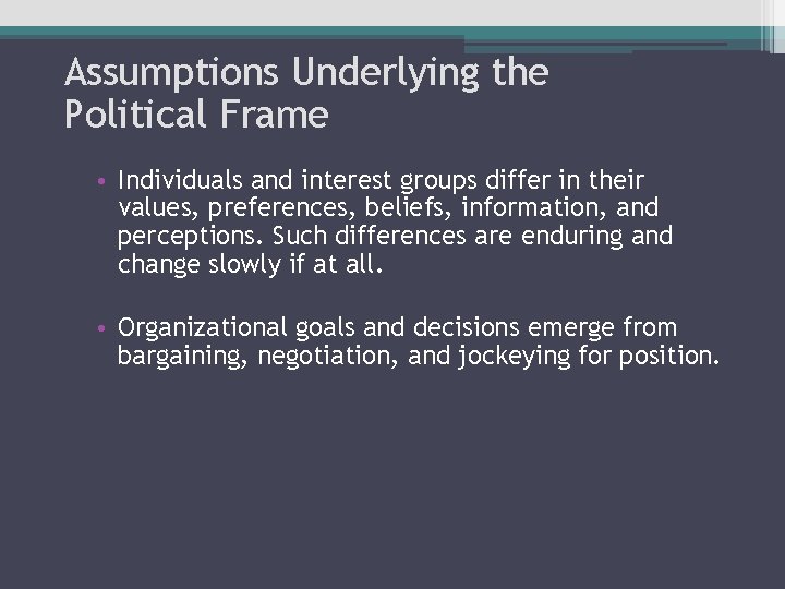 Assumptions Underlying the Political Frame • Individuals and interest groups differ in their values, Assumptions Underlying the Political Frame • Individuals and interest groups differ in their values,