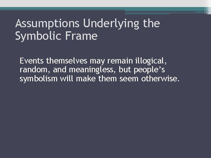 Assumptions Underlying the Symbolic Frame Events themselves may remain illogical, random, and meaningless, but