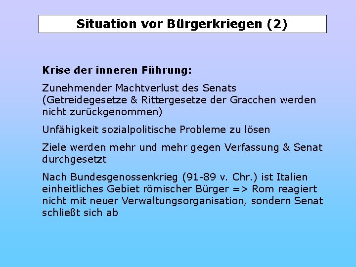 Situation vor Bürgerkriegen (2) Krise der inneren Führung: Zunehmender Machtverlust des Senats (Getreidegesetze &