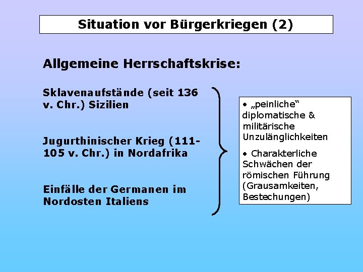 Situation vor Bürgerkriegen (2) Allgemeine Herrschaftskrise: Sklavenaufstände (seit 136 v. Chr. ) Sizilien Jugurthinischer
