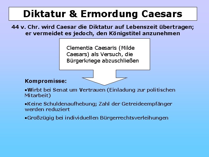 Diktatur & Ermordung Caesars 44 v. Chr. wird Caesar die Diktatur auf Lebenszeit übertragen;