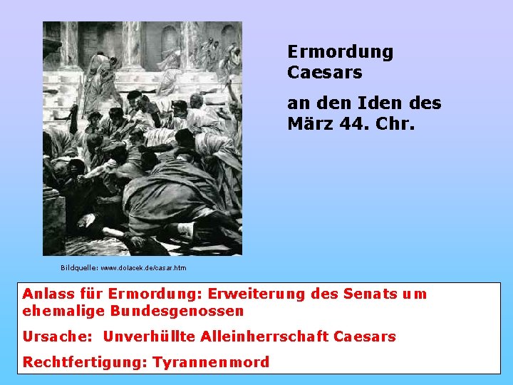 Ermordung Caesars an den Iden des März 44. Chr. Bildquelle: www. dolacek. de/casar. htm