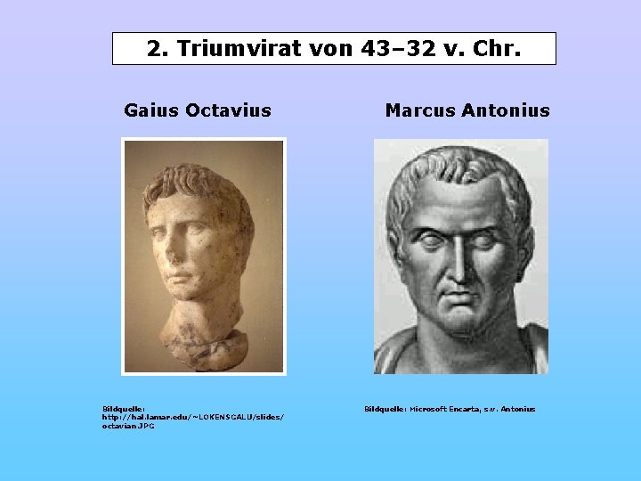 2. Triumvirat von 43– 32 v. Chr. Gaius Octavius Bildquelle: http: //hal. lamar. edu/~LOKENSGALU/slides/