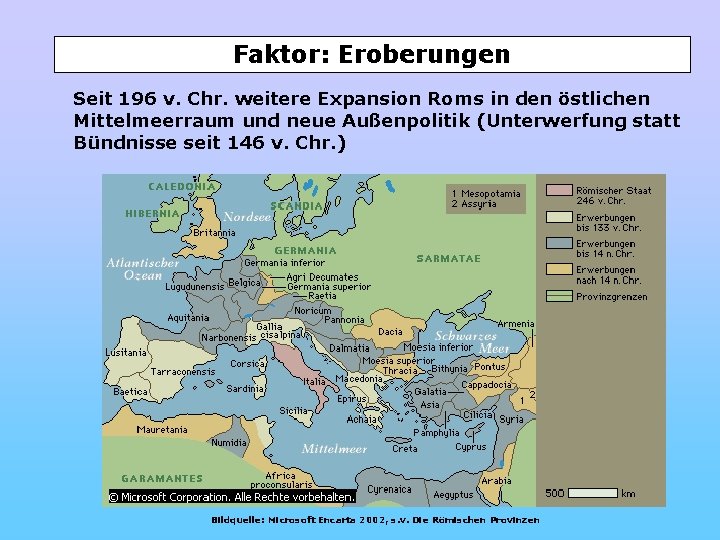 Faktor: Eroberungen Seit 196 v. Chr. weitere Expansion Roms in den östlichen Mittelmeerraum und