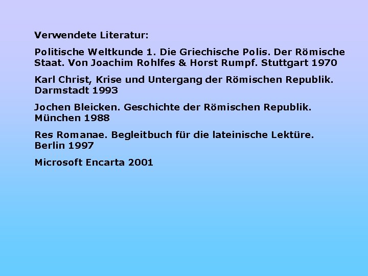 Verwendete Literatur: Politische Weltkunde 1. Die Griechische Polis. Der Römische Staat. Von Joachim Rohlfes