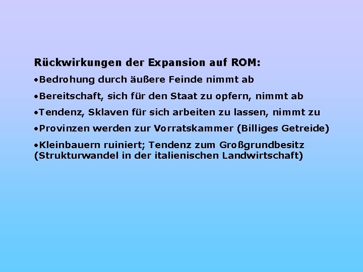 Rückwirkungen der Expansion auf ROM: • Bedrohung durch äußere Feinde nimmt ab • Bereitschaft,