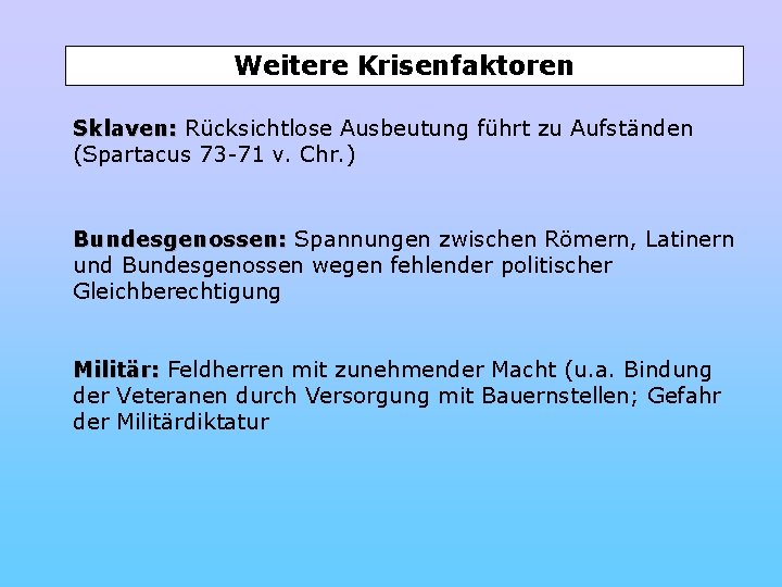 Weitere Krisenfaktoren Sklaven: Rücksichtlose Ausbeutung führt zu Aufständen (Spartacus 73 -71 v. Chr. )