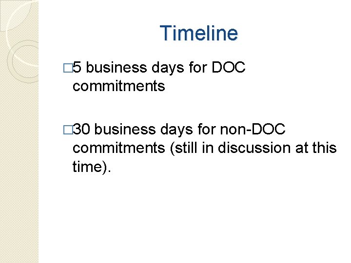 Timeline � 5 business days for DOC commitments � 30 business days for non-DOC