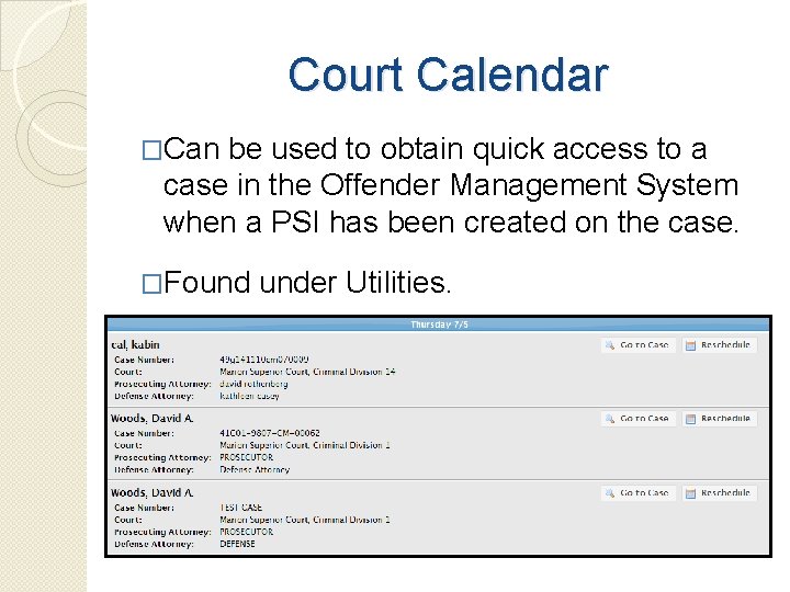 Court Calendar �Can be used to obtain quick access to a case in the