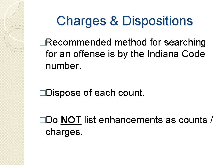 Charges & Dispositions �Recommended method for searching for an offense is by the Indiana