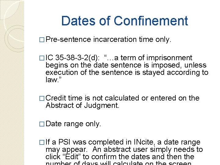 Dates of Confinement � Pre-sentence incarceration time only. � IC 35 -38 -3 -2(d):