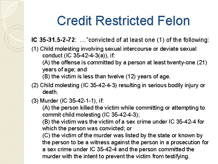 Credit Restricted Felon IC 35 -31. 5 -2 -72: …”convicted of at least one