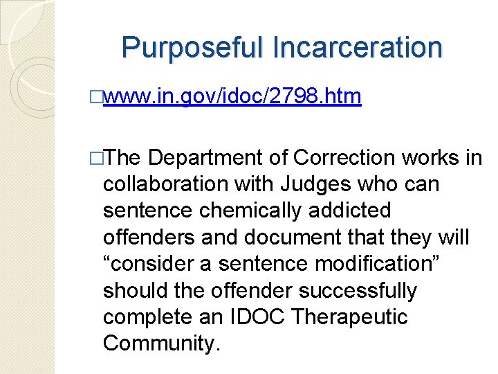 Purposeful Incarceration �www. in. gov/idoc/2798. htm �The Department of Correction works in collaboration with