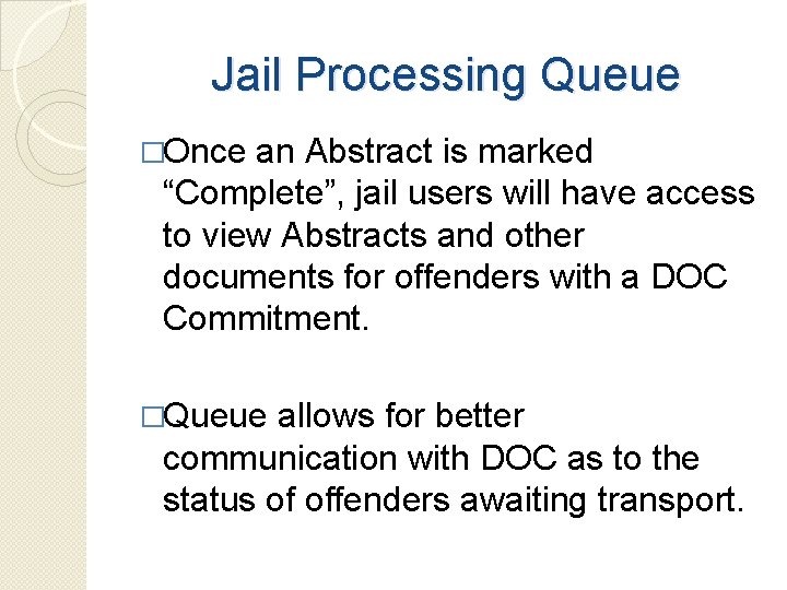 Jail Processing Queue �Once an Abstract is marked “Complete”, jail users will have access