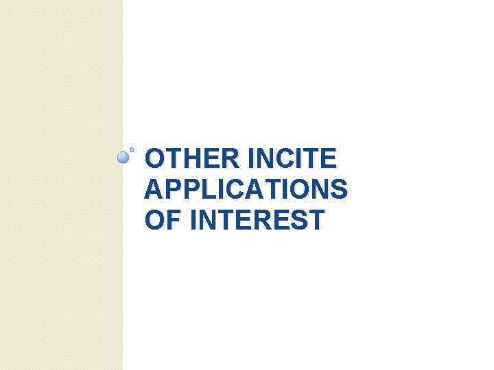 OTHER INCITE APPLICATIONS OF INTEREST 