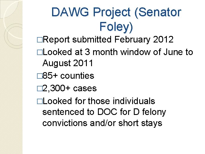 DAWG Project (Senator Foley) �Report submitted February 2012 �Looked at 3 month window of