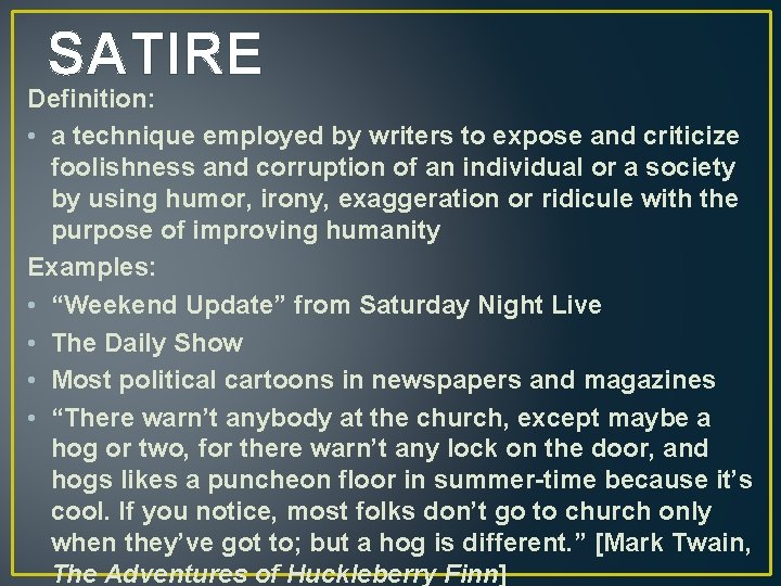SATIRE Definition: • a technique employed by writers to expose and criticize foolishness and