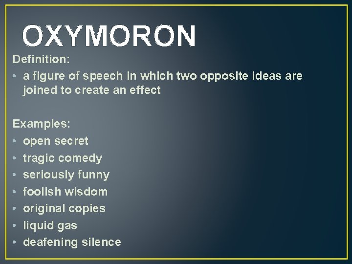 OXYMORON Definition: • a figure of speech in which two opposite ideas are joined