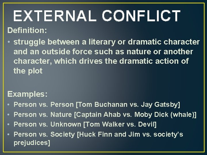 EXTERNAL CONFLICT Definition: • struggle between a literary or dramatic character and an outside