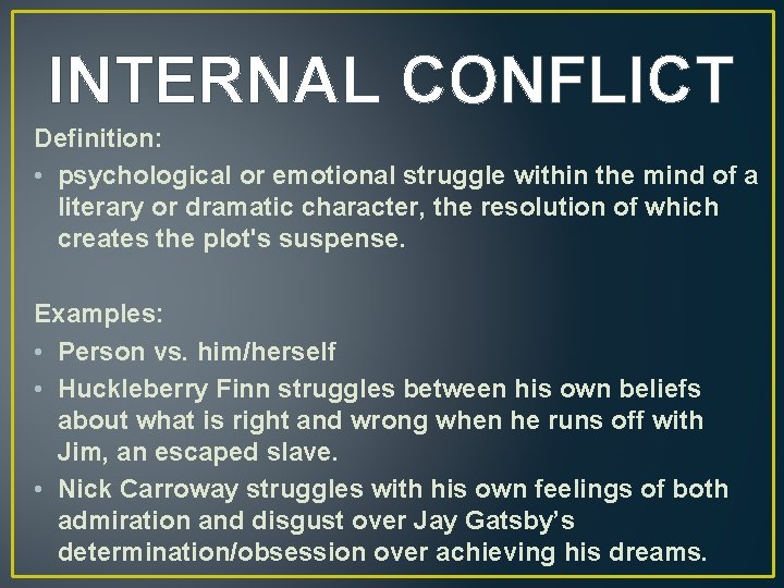 INTERNAL CONFLICT Definition: • psychological or emotional struggle within the mind of a literary