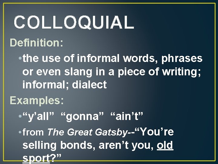 COLLOQUIAL Definition: • the use of informal words, phrases or even slang in a