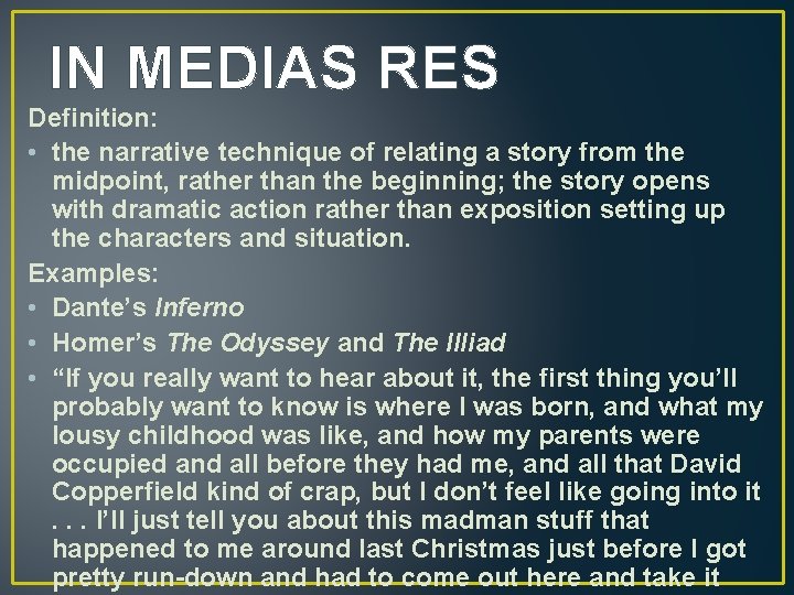 IN MEDIAS RES Definition: • the narrative technique of relating a story from the
