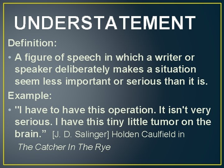 UNDERSTATEMENT Definition: • A figure of speech in which a writer or speaker deliberately