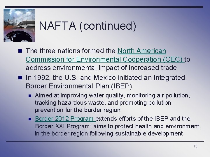 NAFTA (continued) n The three nations formed the North American Commission for Environmental Cooperation