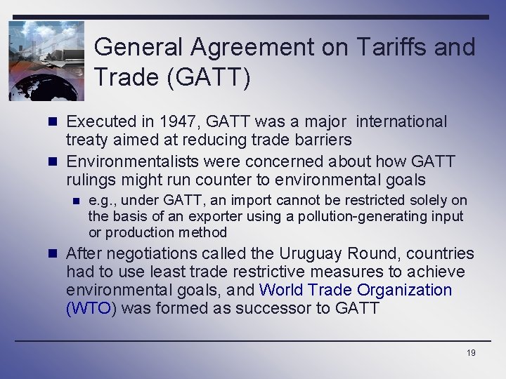 General Agreement on Tariffs and Trade (GATT) n Executed in 1947, GATT was a