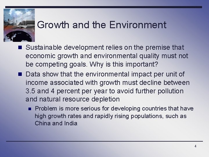 Growth and the Environment n Sustainable development relies on the premise that economic growth