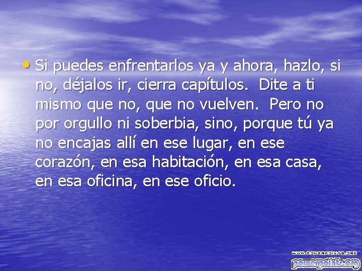  • Si puedes enfrentarlos ya y ahora, hazlo, si no, déjalos ir, cierra