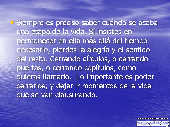  • Siempre es preciso saber cuándo se acaba una etapa de la vida.