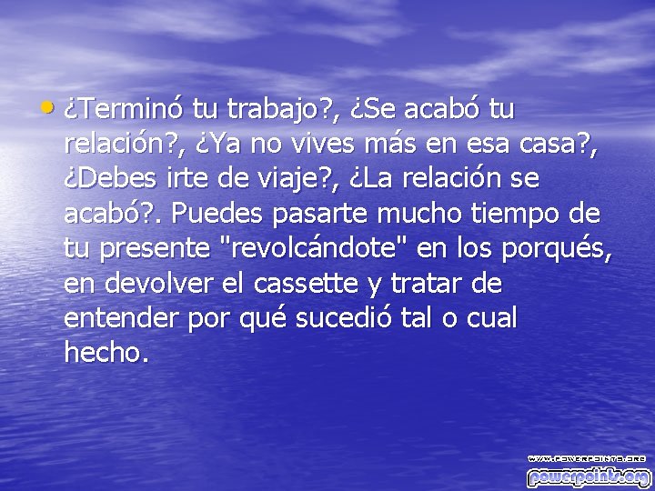  • ¿Terminó tu trabajo? , ¿Se acabó tu relación? , ¿Ya no vives