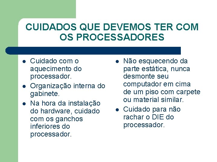 CUIDADOS QUE DEVEMOS TER COM OS PROCESSADORES l l l Cuidado com o aquecimento