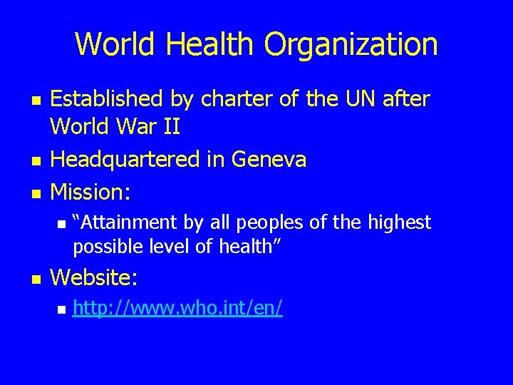 World Health Organization n Established by charter of the UN after World War II