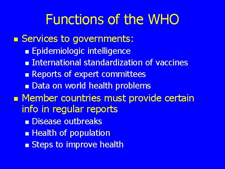 Functions of the WHO n Services to governments: n n n Epidemiologic intelligence International