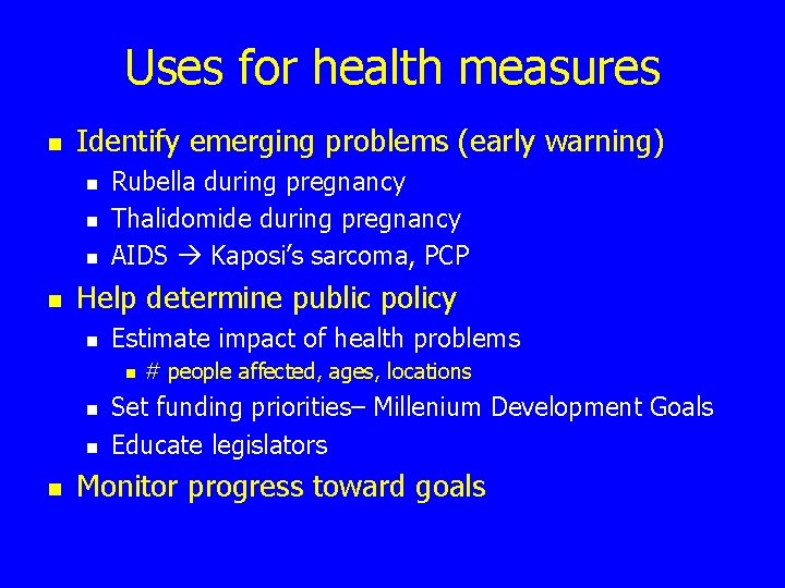 Uses for health measures n Identify emerging problems (early warning) n n Rubella during