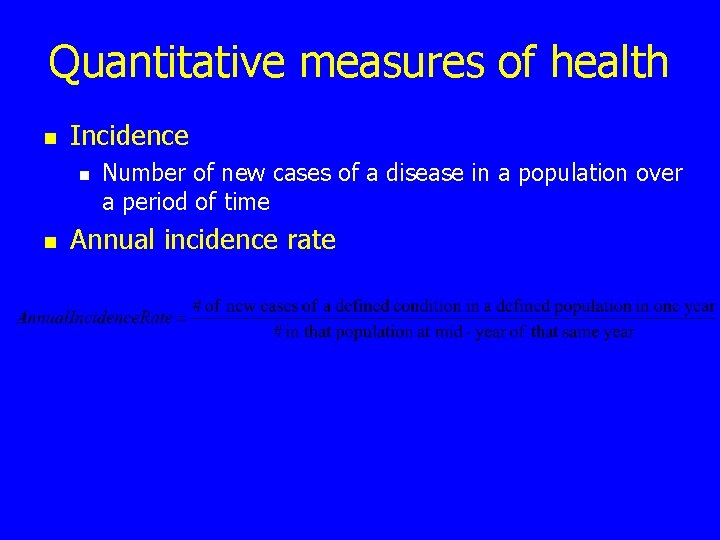 Quantitative measures of health n Incidence n n Number of new cases of a