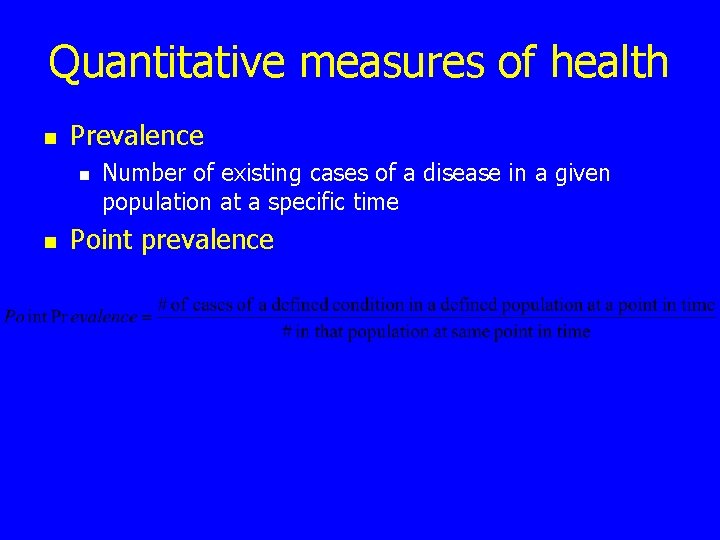 Quantitative measures of health n Prevalence n n Number of existing cases of a