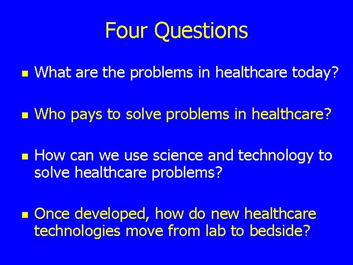 Four Questions n What are the problems in healthcare today? n Who pays to
