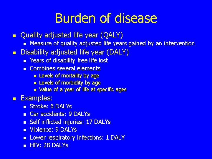 Burden of disease n Quality adjusted life year (QALY) n n Measure of quality