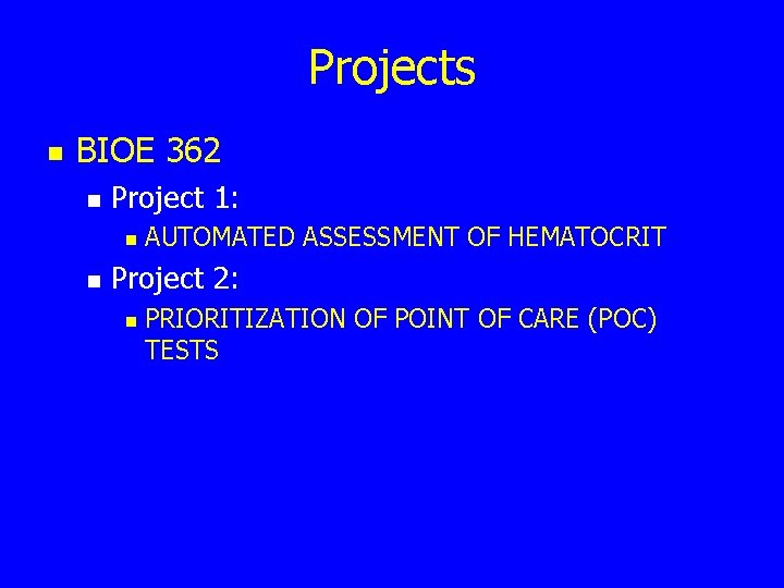 Projects n BIOE 362 n Project 1: n n AUTOMATED ASSESSMENT OF HEMATOCRIT Project